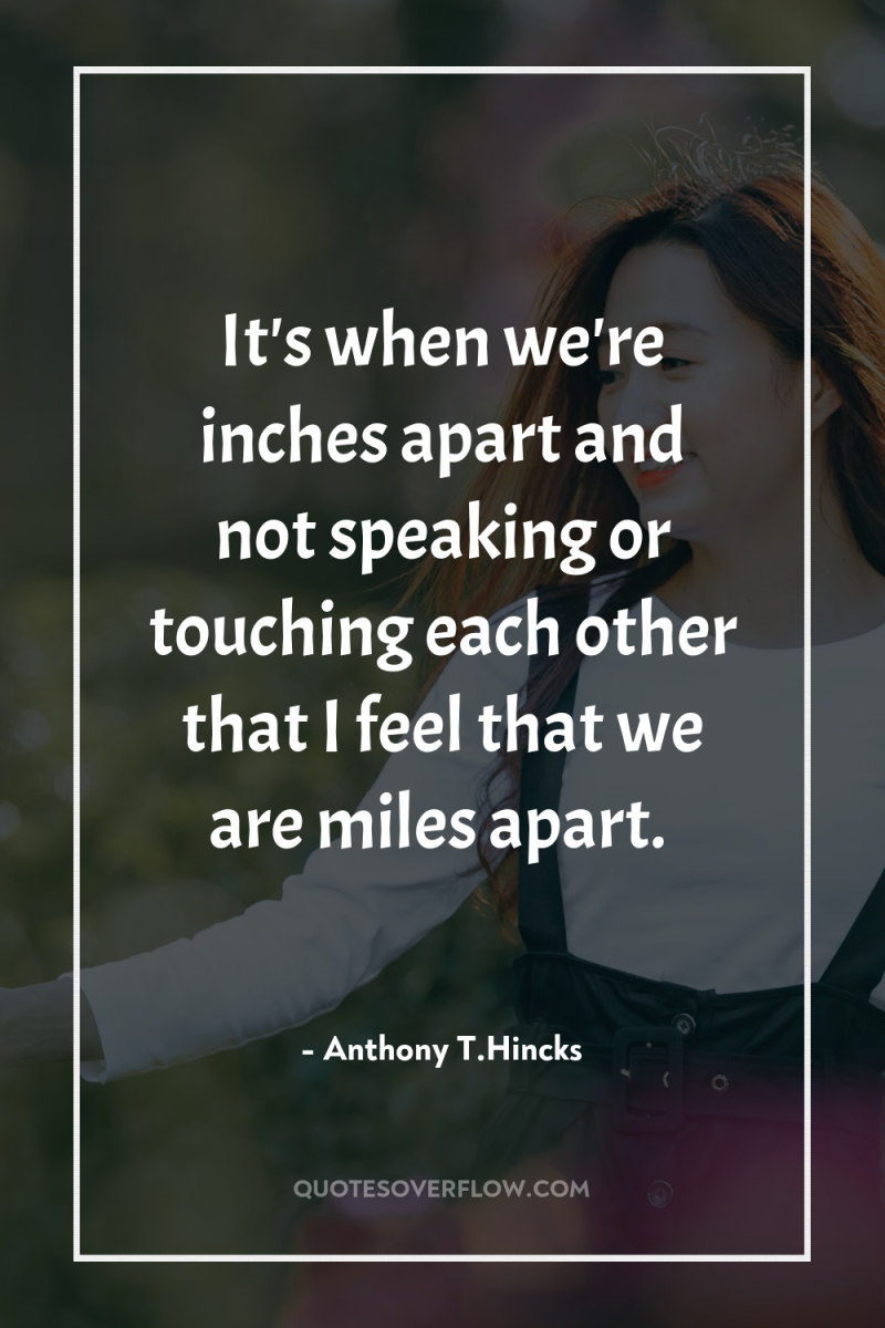 It's when we're inches apart and not speaking or touching...