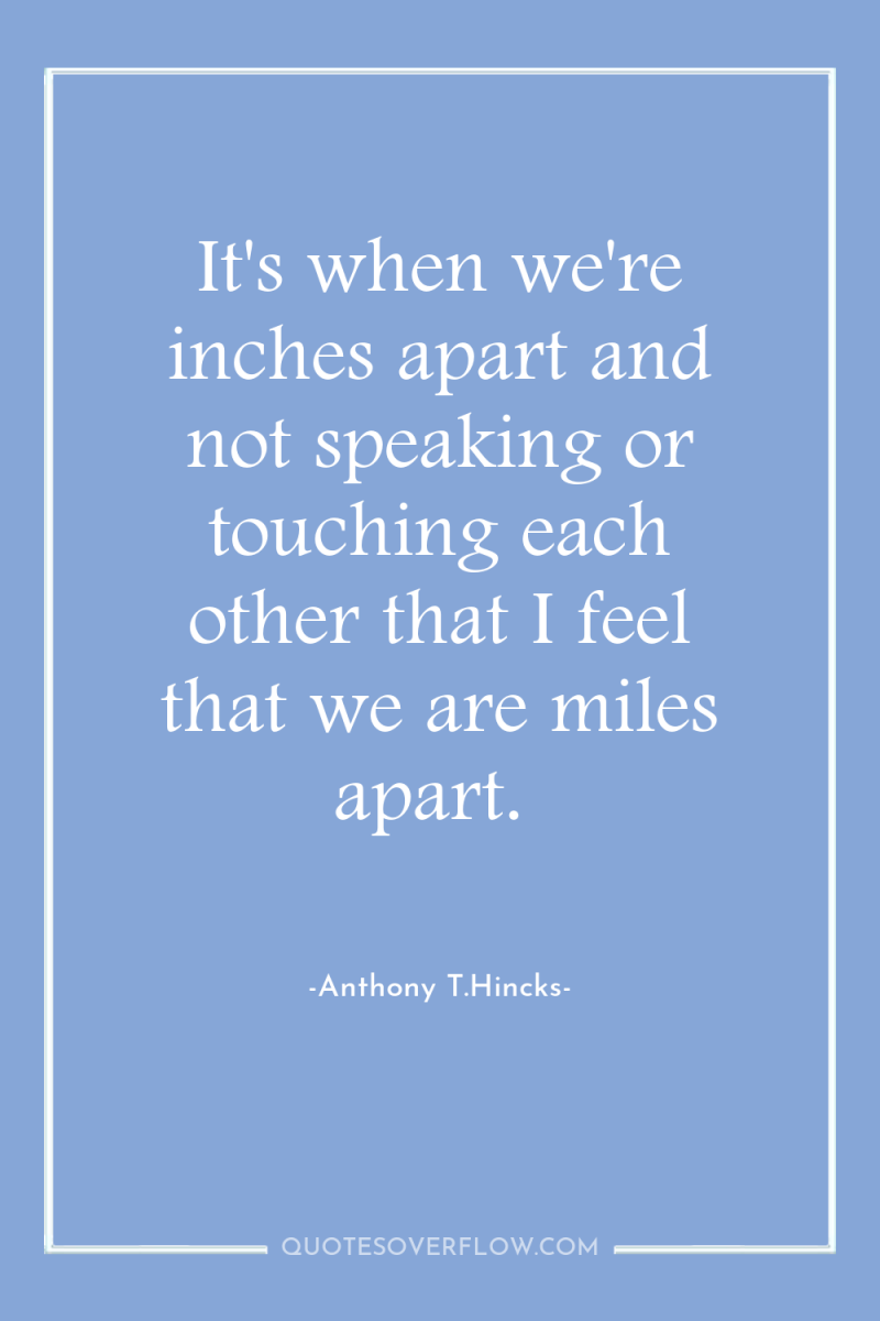 It's when we're inches apart and not speaking or touching...