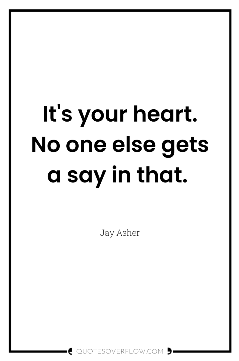 It's your heart. No one else gets a say in...