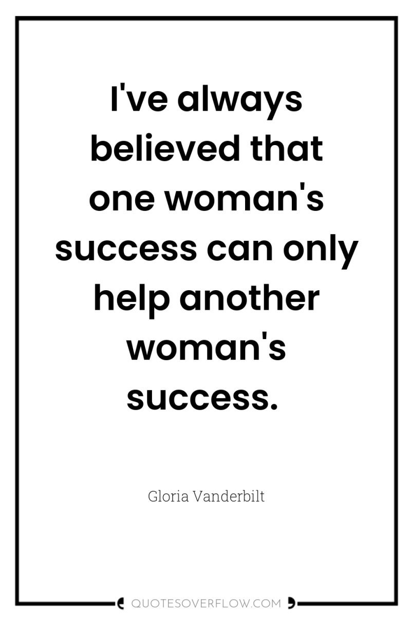 I've always believed that one woman's success can only help...
