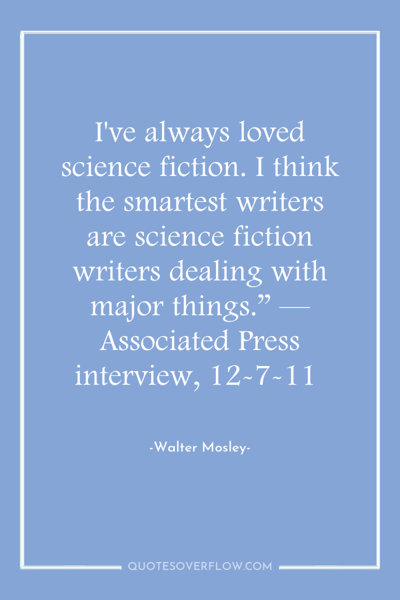 I've always loved science fiction. I think the smartest writers...