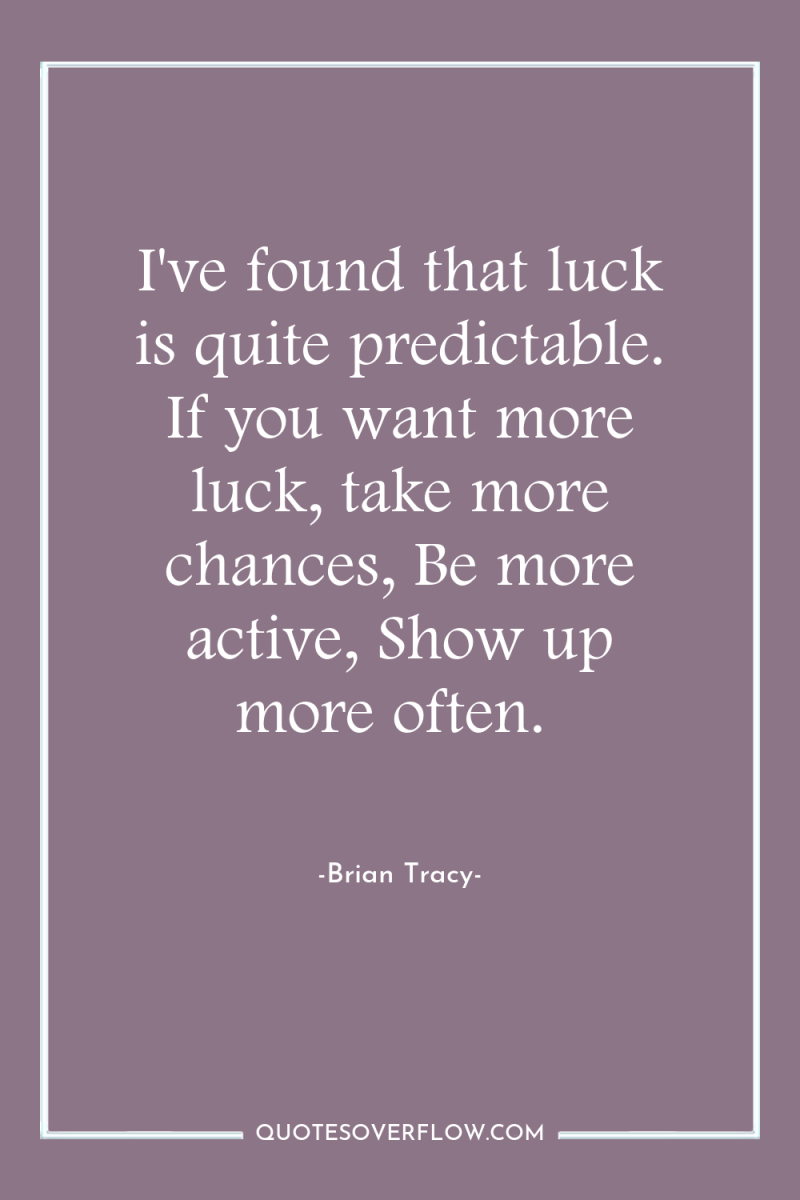 I've found that luck is quite predictable. If you want...