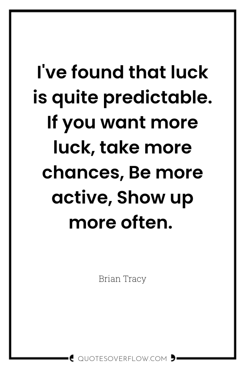 I've found that luck is quite predictable. If you want...