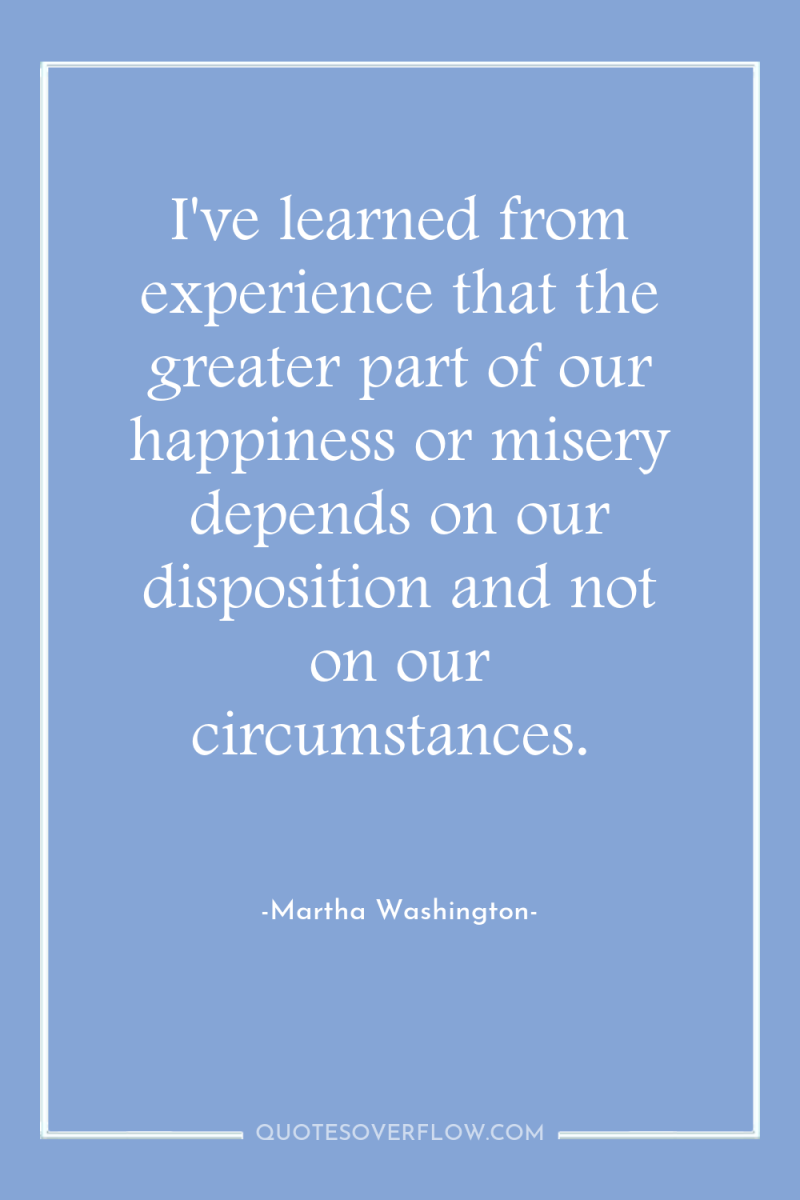 I've learned from experience that the greater part of our...