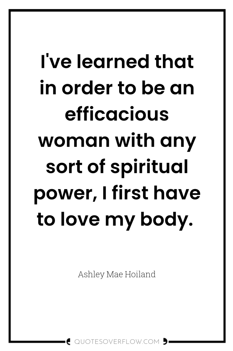 I've learned that in order to be an efficacious woman...