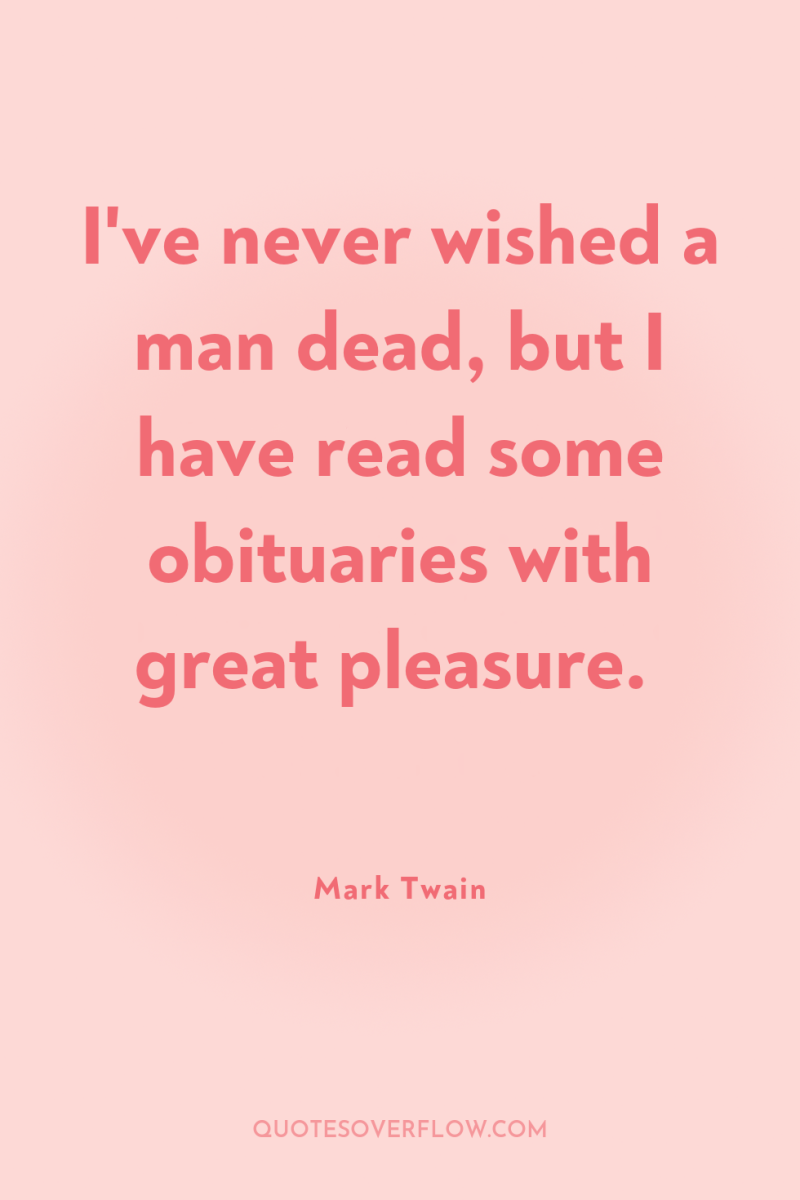 I've never wished a man dead, but I have read...