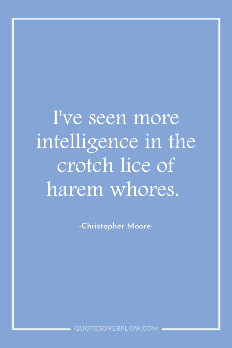 I've seen more intelligence in the crotch lice of harem...