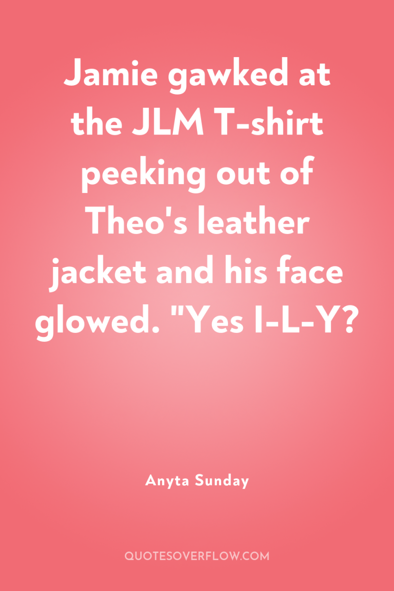 Jamie gawked at the JLM T-shirt peeking out of Theo's...
