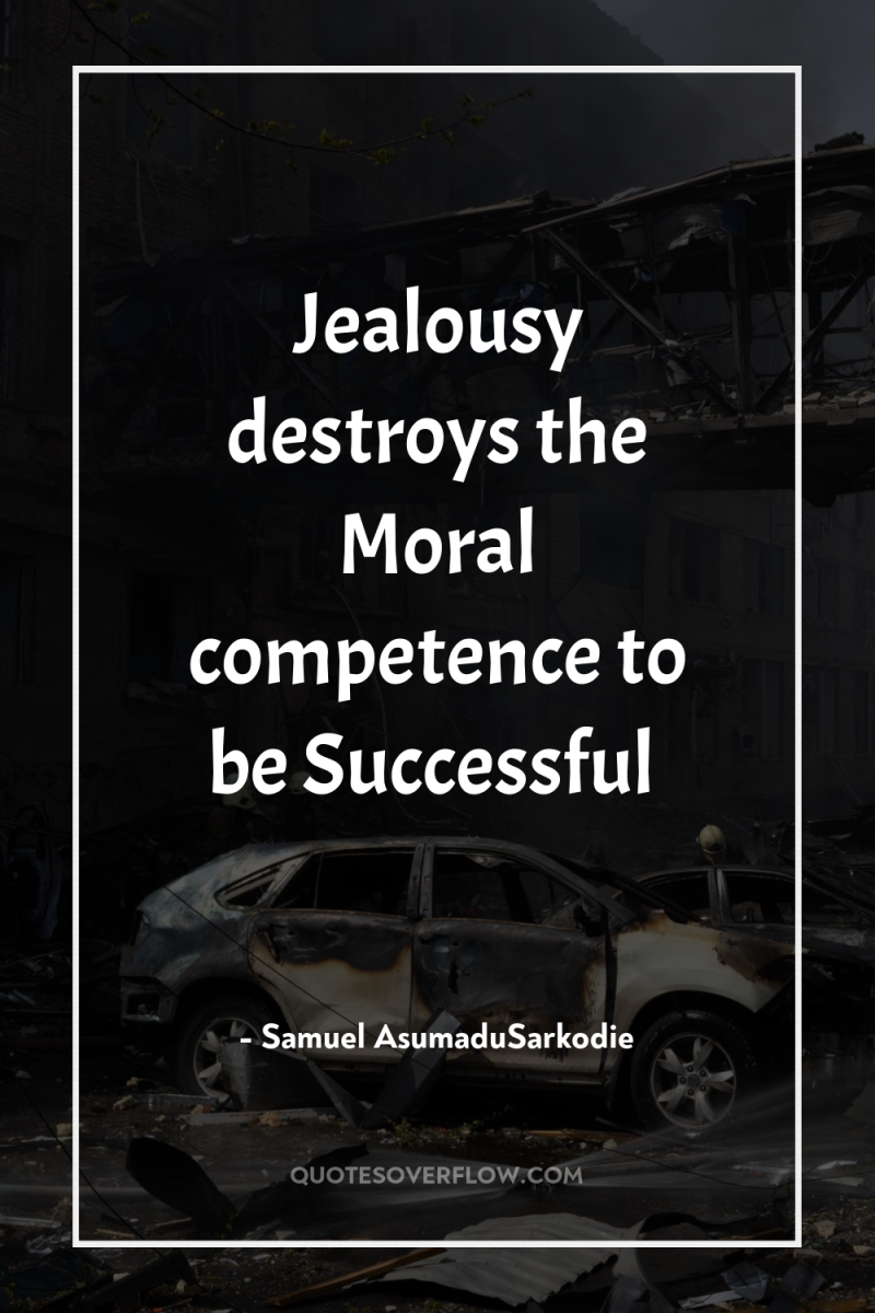 Jealousy destroys the Moral competence to be Successful 