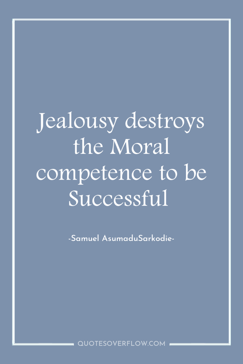 Jealousy destroys the Moral competence to be Successful 
