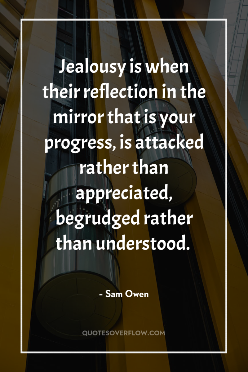 Jealousy is when their reflection in the mirror that is...
