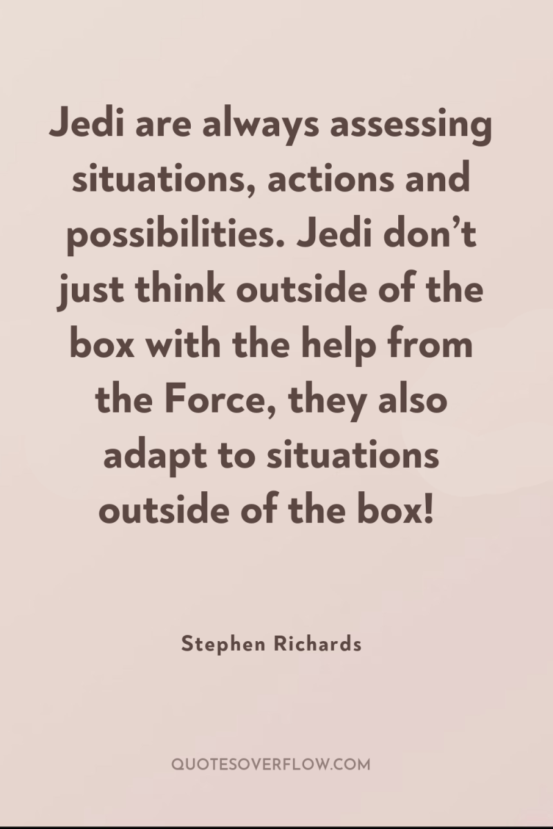 Jedi are always assessing situations, actions and possibilities. Jedi don’t...