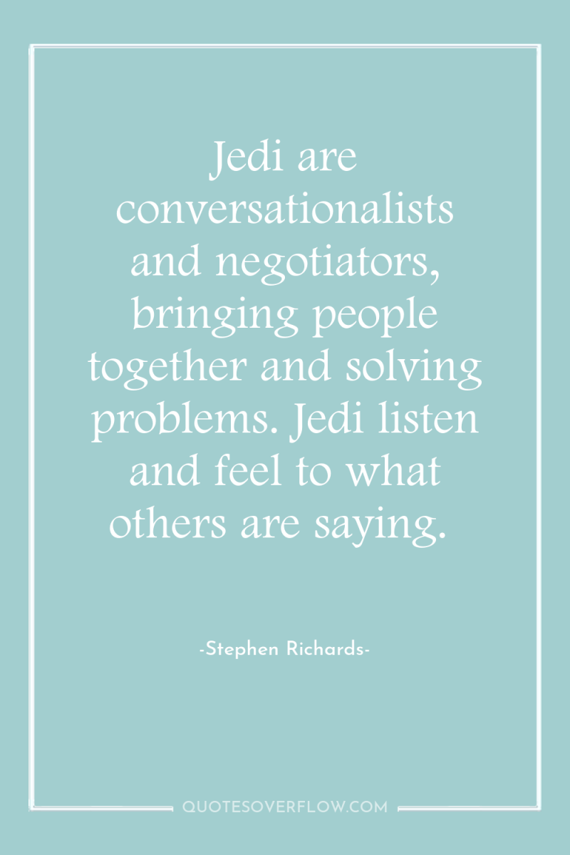 Jedi are conversationalists and negotiators, bringing people together and solving...