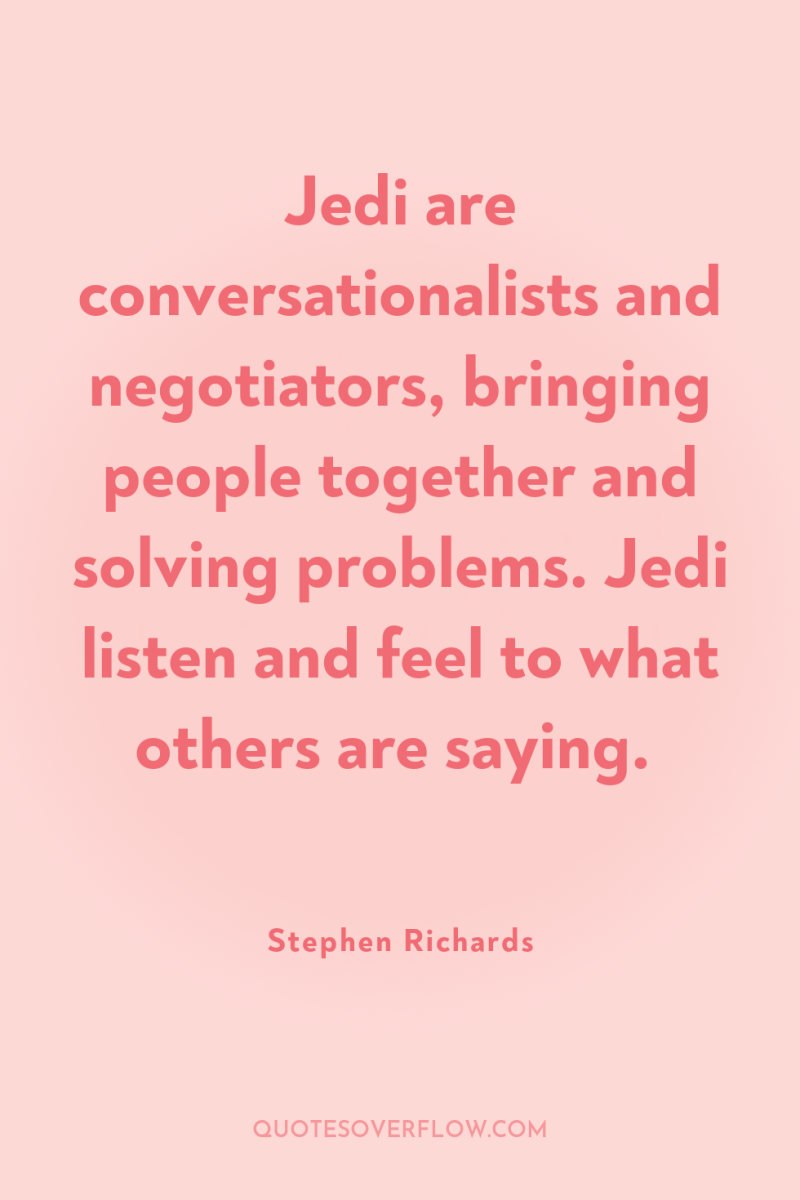 Jedi are conversationalists and negotiators, bringing people together and solving...