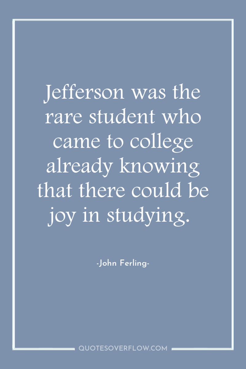 Jefferson was the rare student who came to college already...