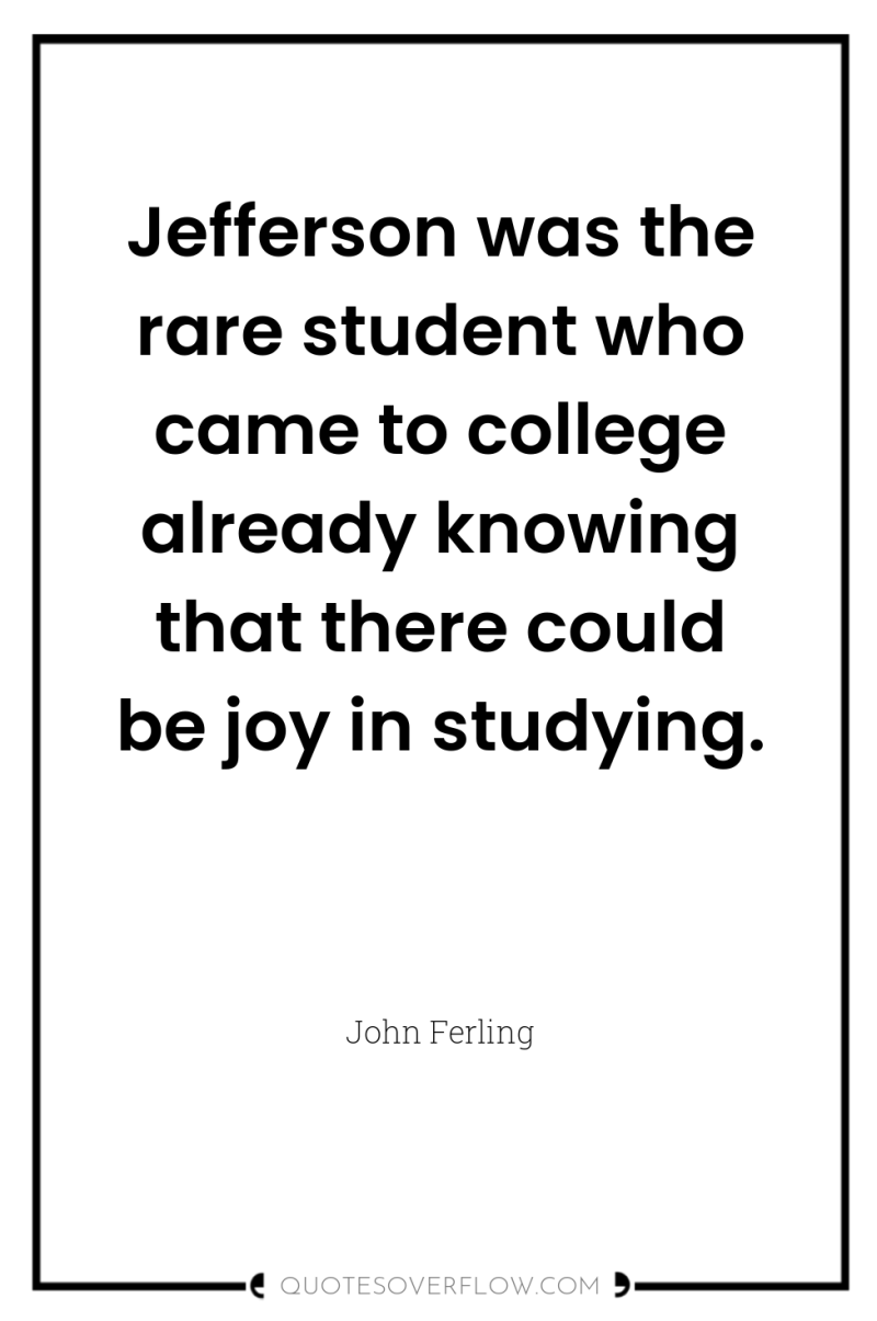 Jefferson was the rare student who came to college already...