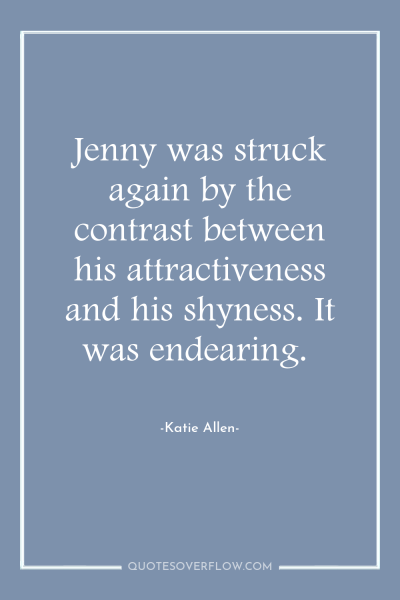 Jenny was struck again by the contrast between his attractiveness...