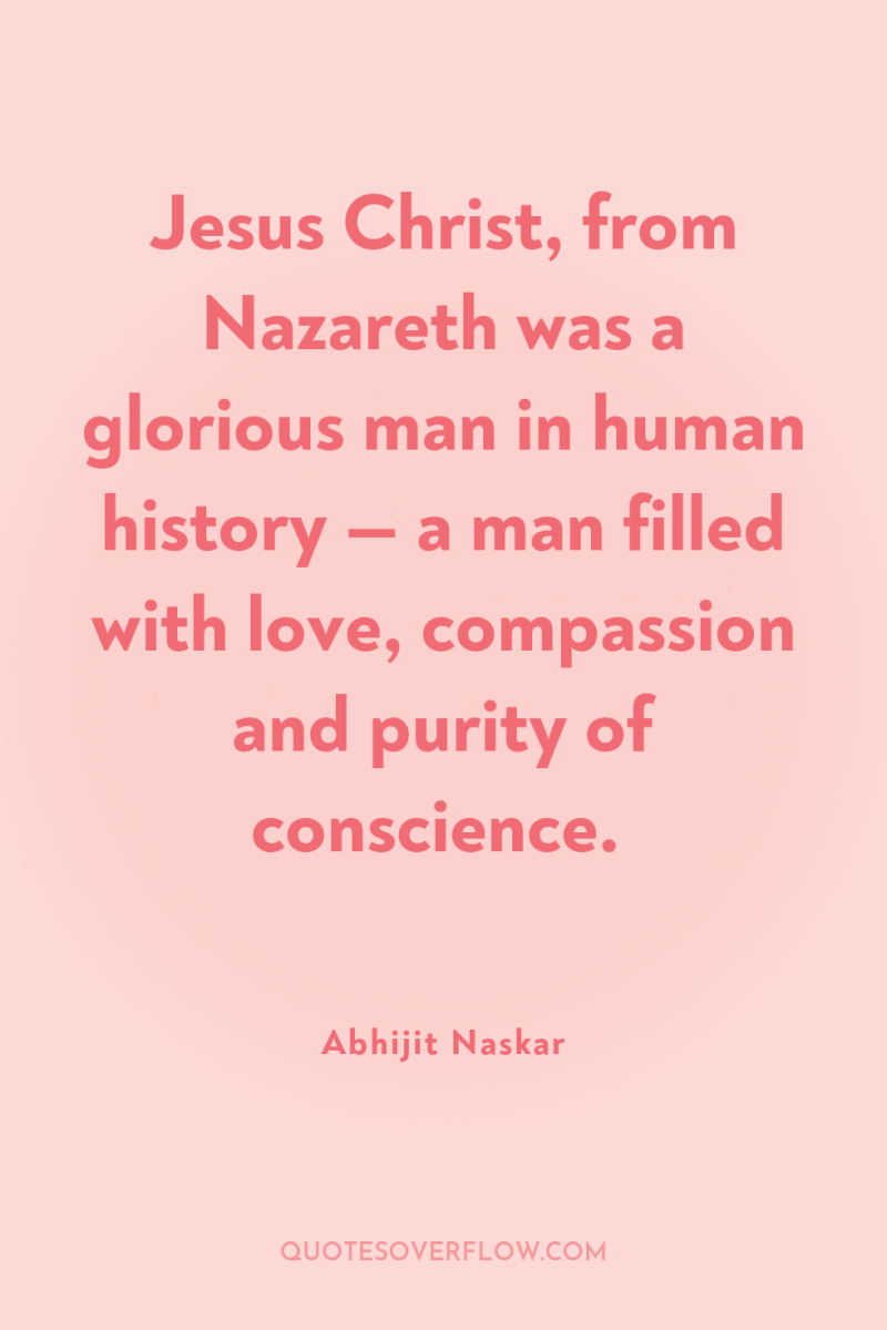 Jesus Christ, from Nazareth was a glorious man in human...