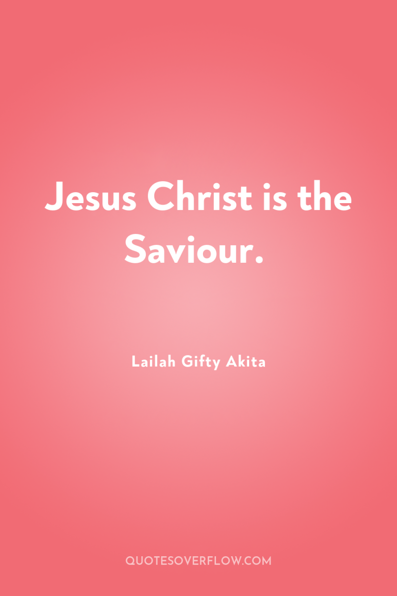 Jesus Christ is the Saviour. 