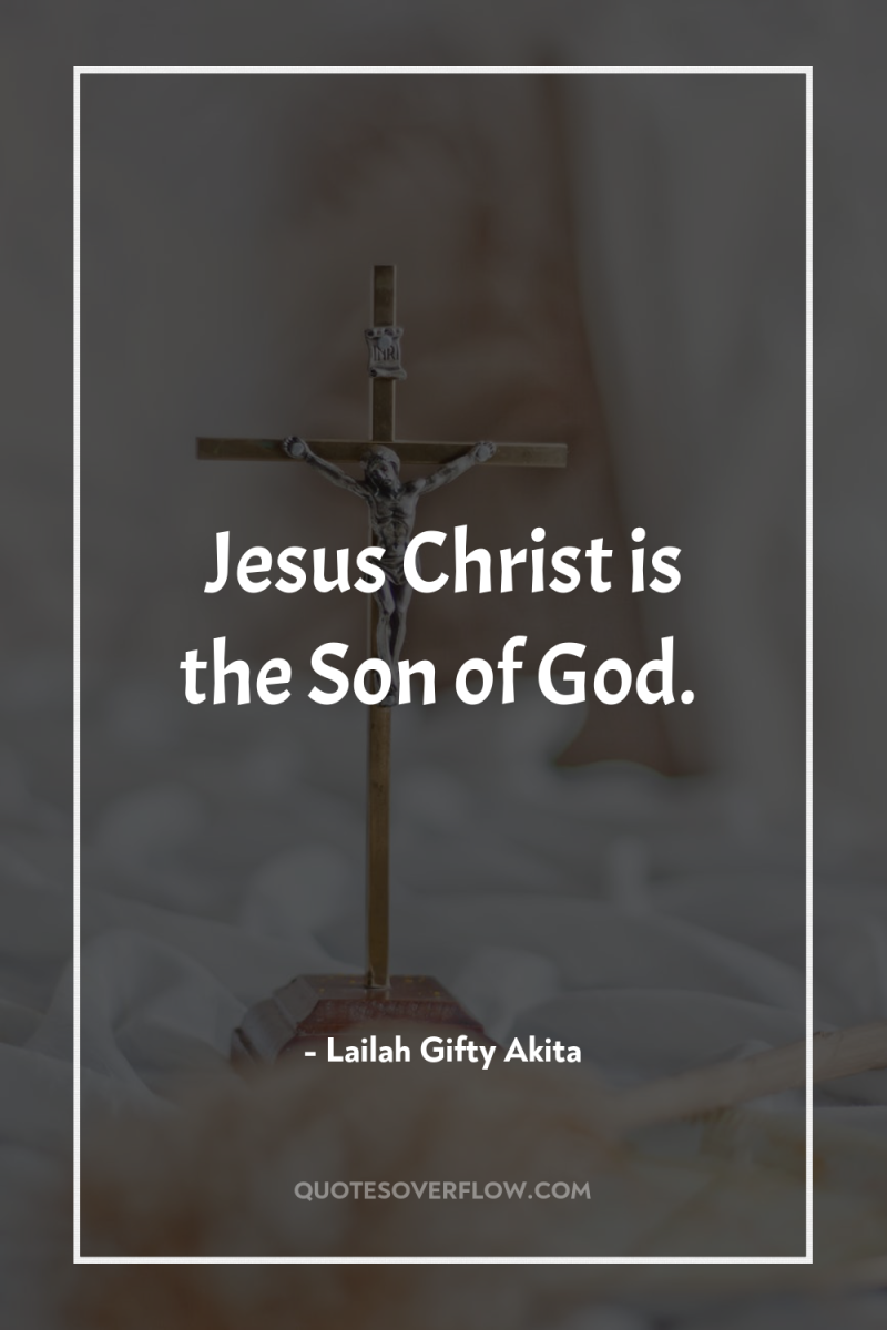 Jesus Christ is the Son of God. 