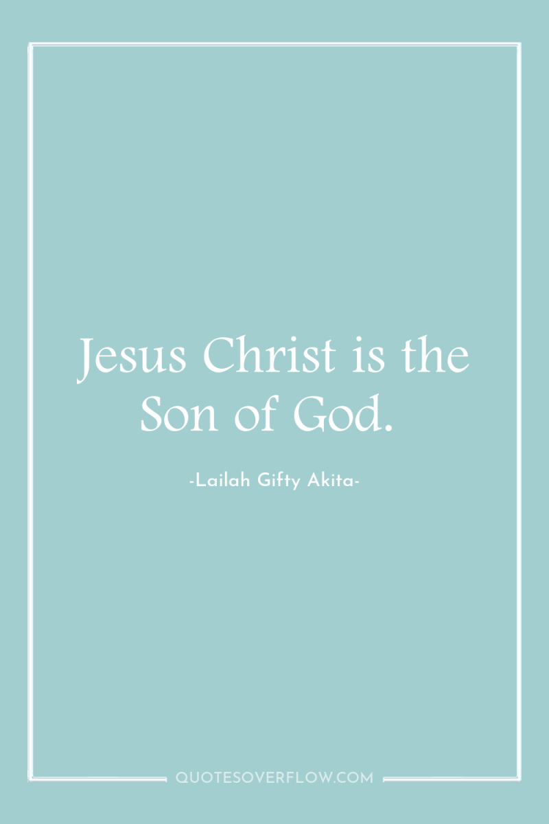 Jesus Christ is the Son of God. 