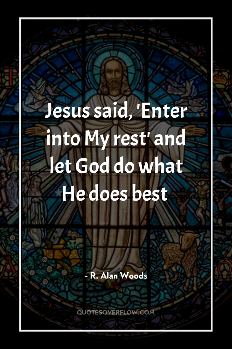 Jesus said, 'Enter into My rest' and let God do...
