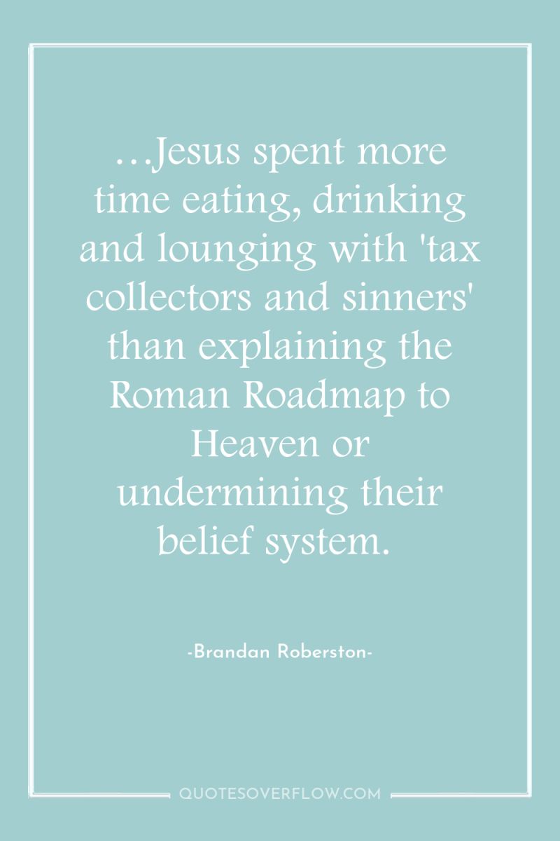…Jesus spent more time eating, drinking and lounging with 'tax...
