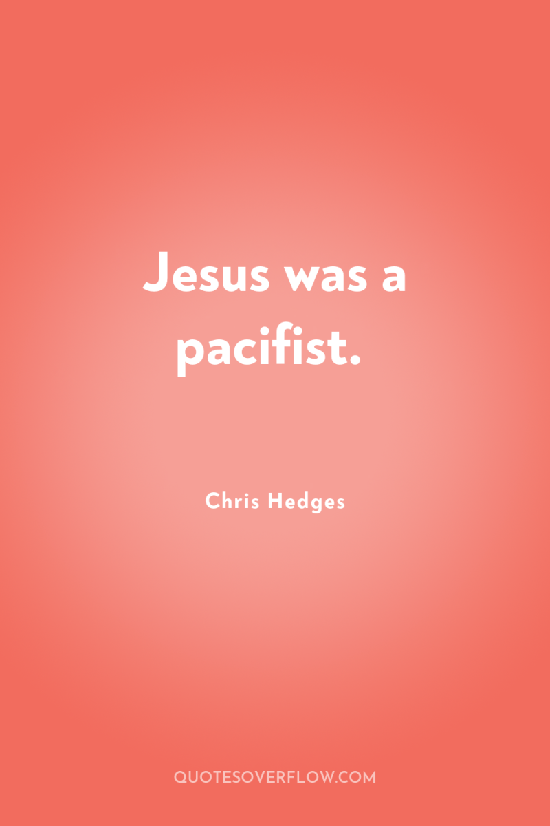 Jesus was a pacifist. 