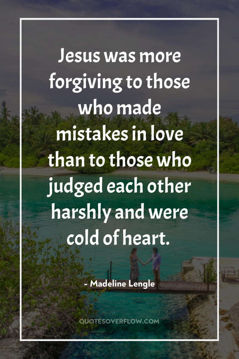 Jesus was more forgiving to those who made mistakes in...