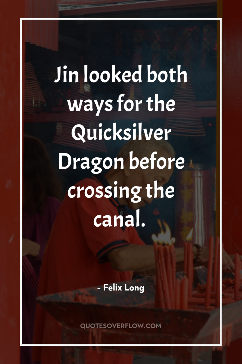 Jin looked both ways for the Quicksilver Dragon before crossing...