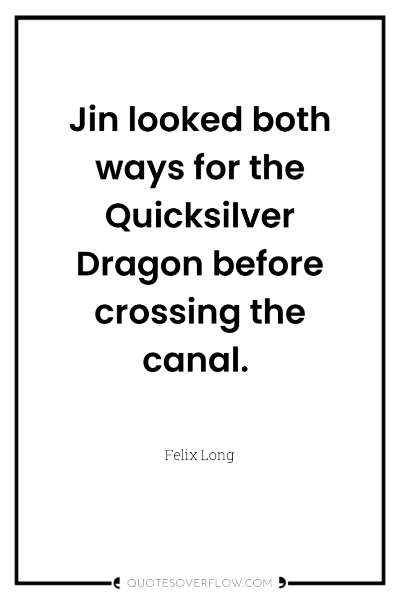 Jin looked both ways for the Quicksilver Dragon before crossing...