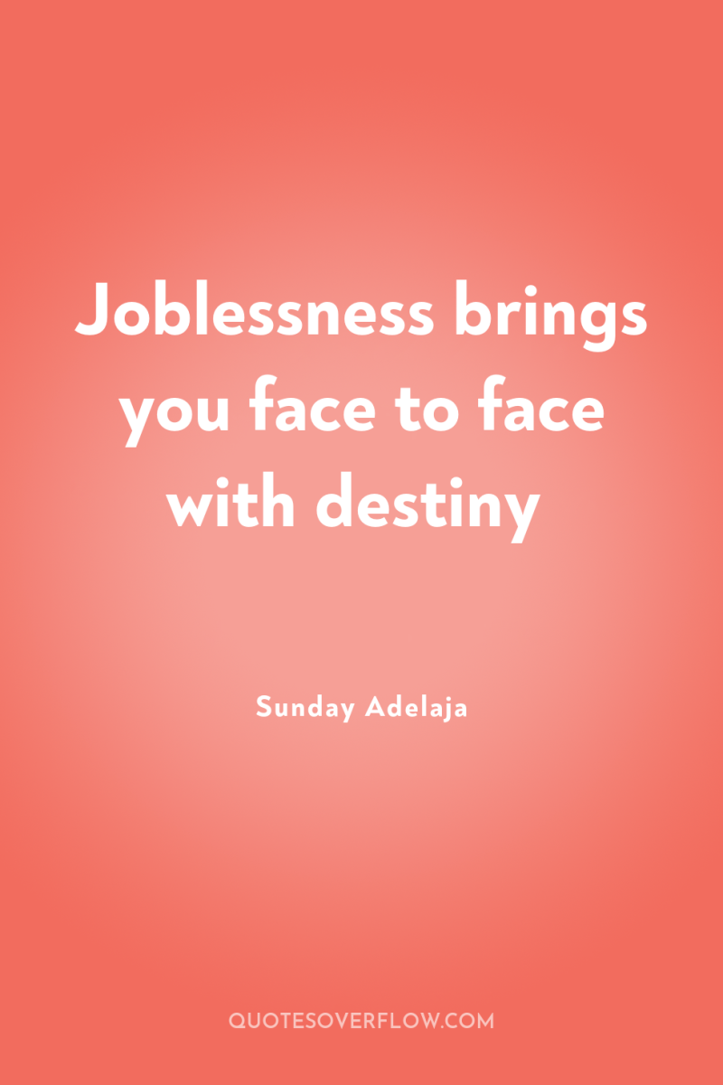 Joblessness brings you face to face with destiny 