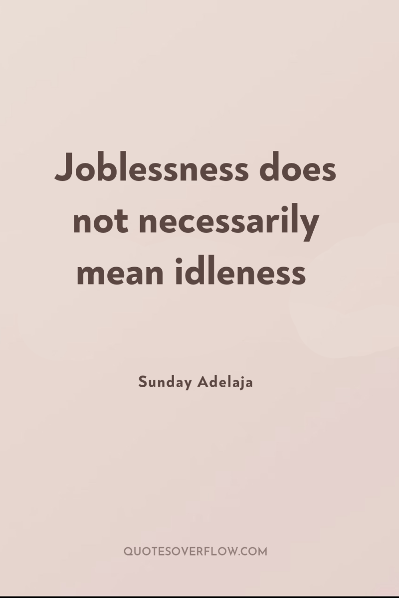 Joblessness does not necessarily mean idleness 
