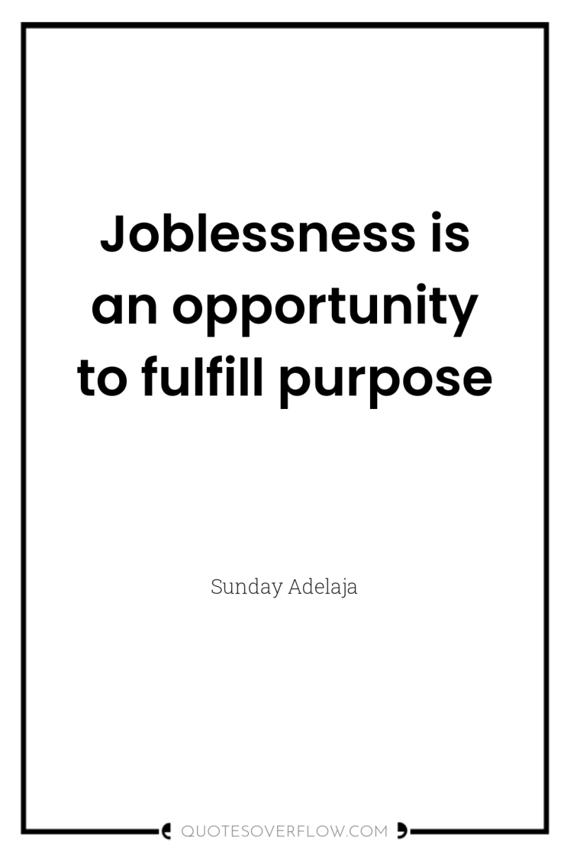Joblessness is an opportunity to fulfill purpose 