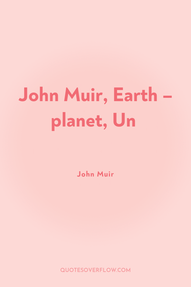 John Muir, Earth – planet, Un 