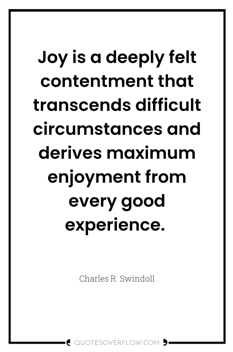 Joy is a deeply felt contentment that transcends difficult circumstances...