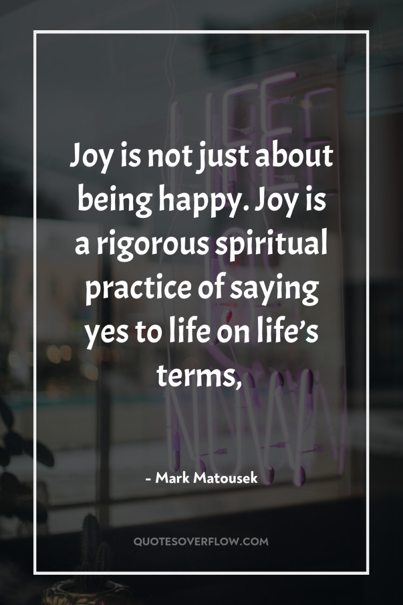 Joy is not just about being happy. Joy is a...