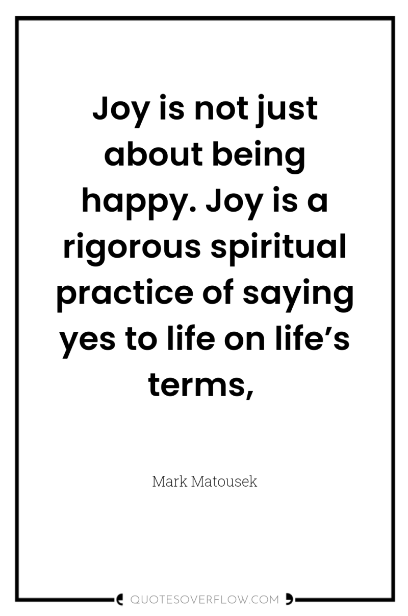 Joy is not just about being happy. Joy is a...