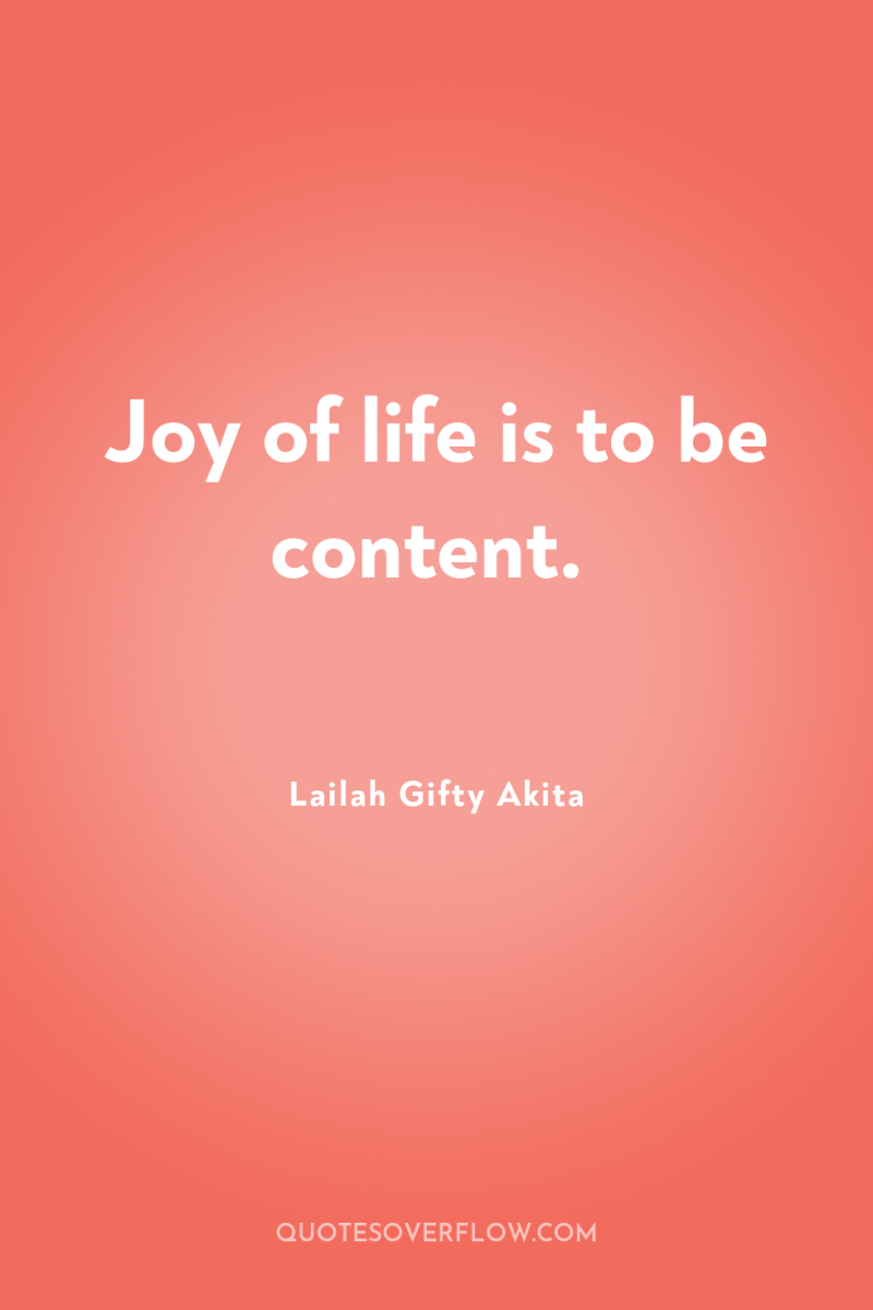 Joy of life is to be content. 