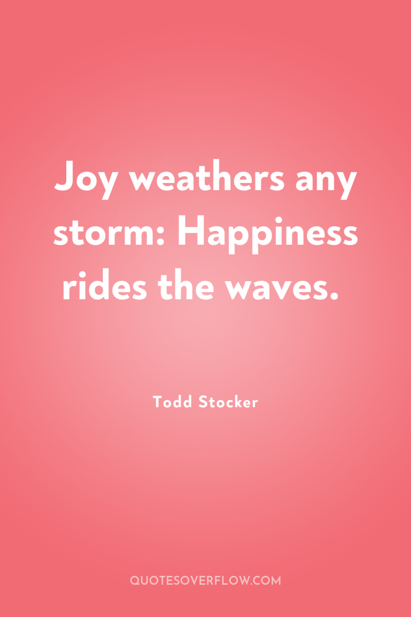 Joy weathers any storm: Happiness rides the waves. 