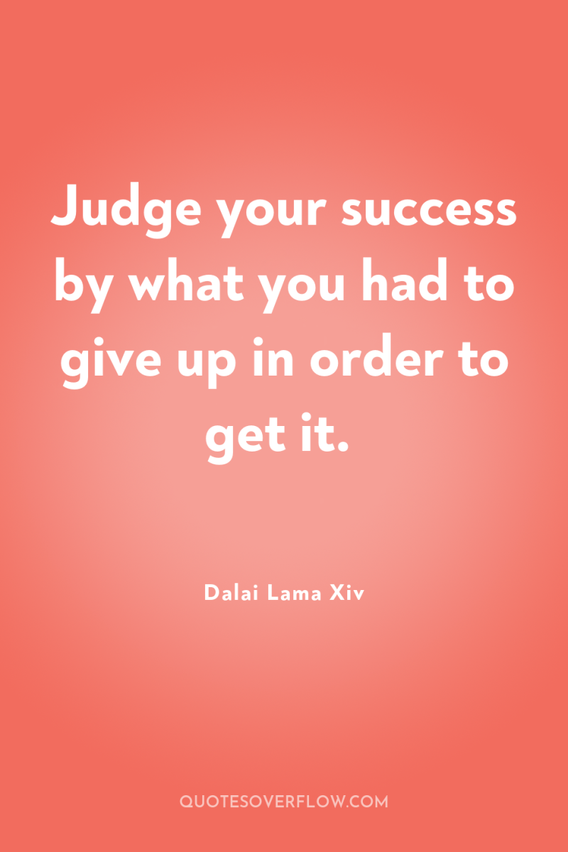 Judge your success by what you had to give up...