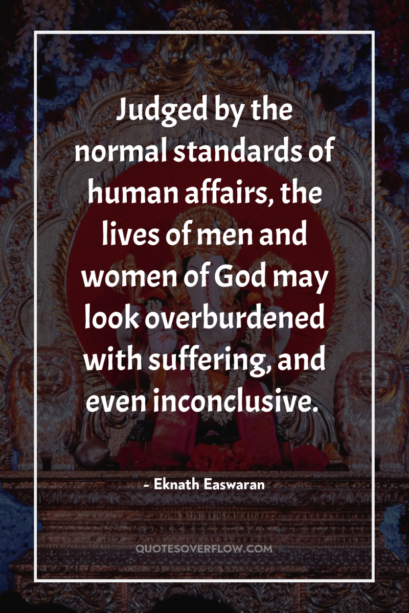 Judged by the normal standards of human affairs, the lives...