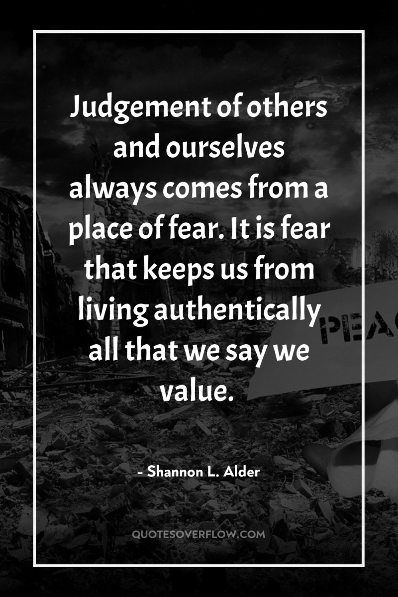 Judgement of others and ourselves always comes from a place...