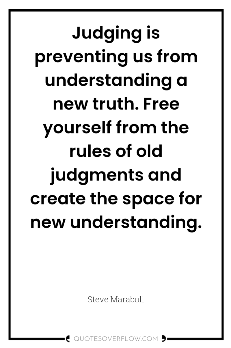 Judging is preventing us from understanding a new truth. Free...