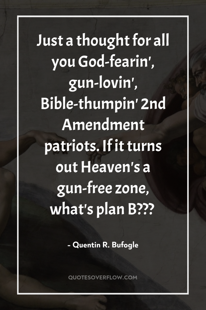 Just a thought for all you God-fearin', gun-lovin', Bible-thumpin' 2nd...