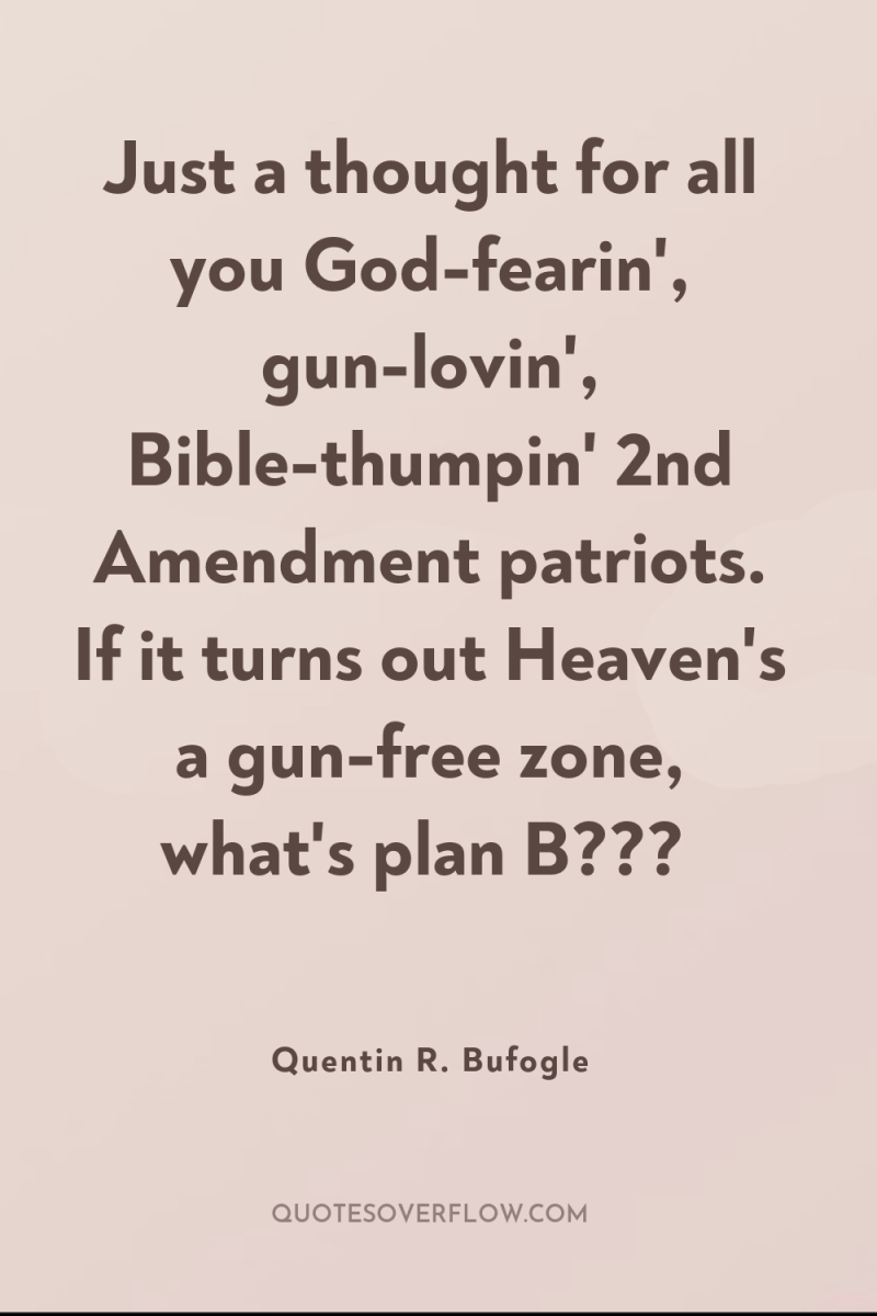Just a thought for all you God-fearin', gun-lovin', Bible-thumpin' 2nd...