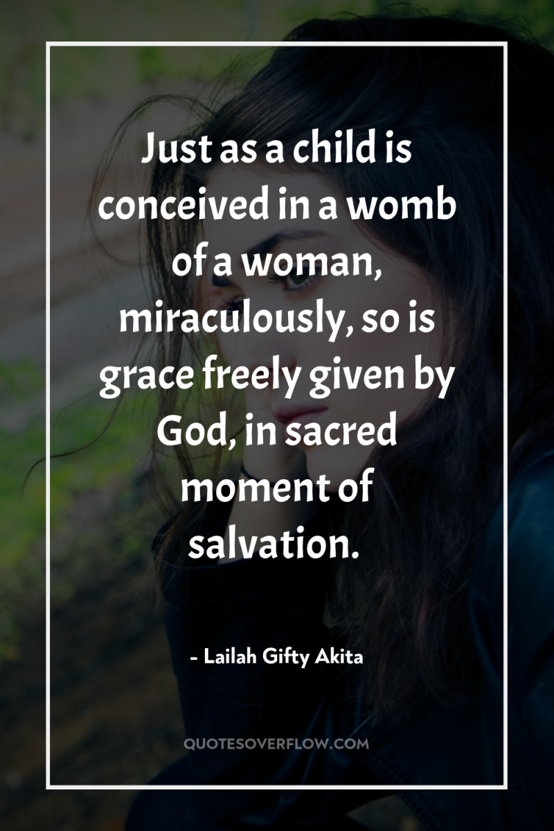 Just as a child is conceived in a womb of...