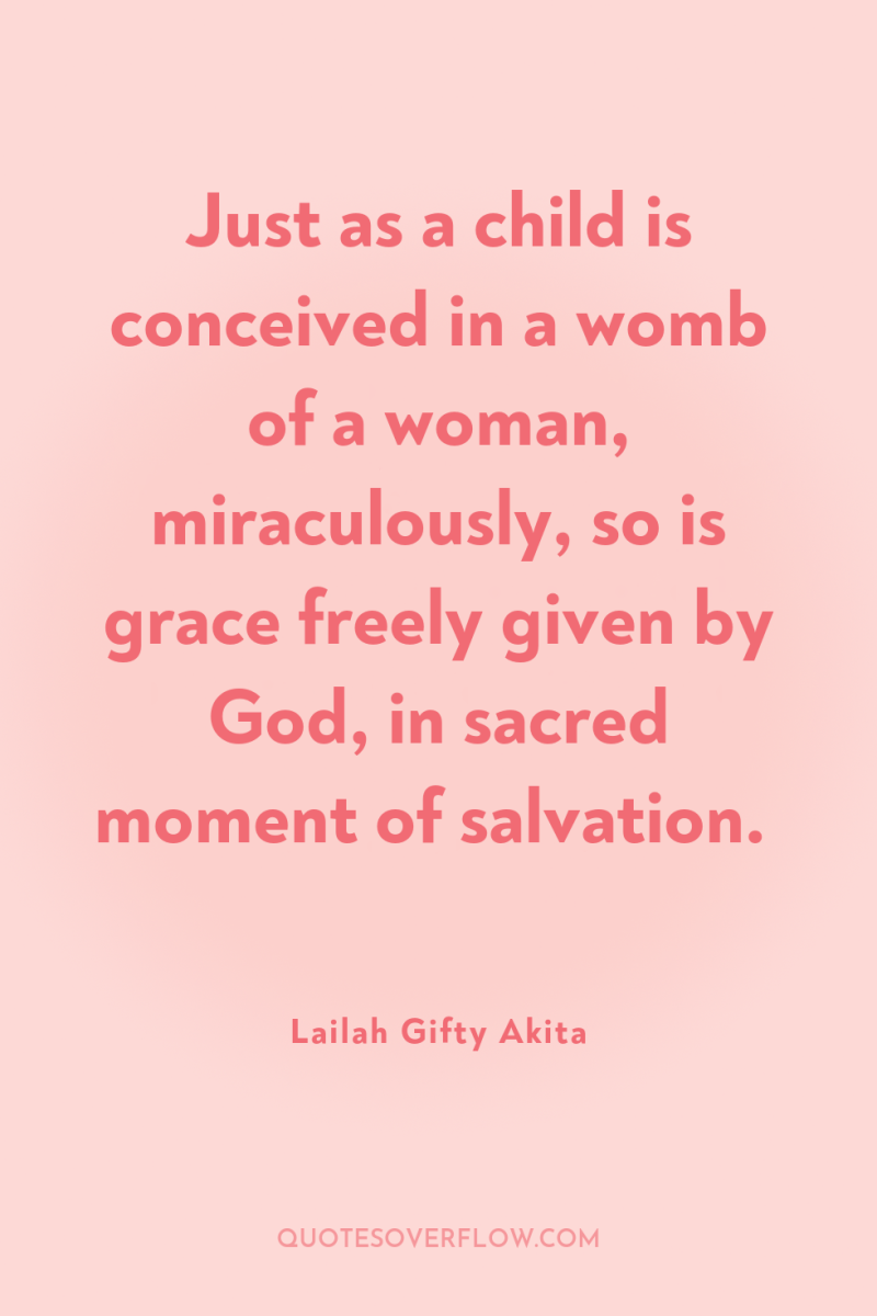 Just as a child is conceived in a womb of...