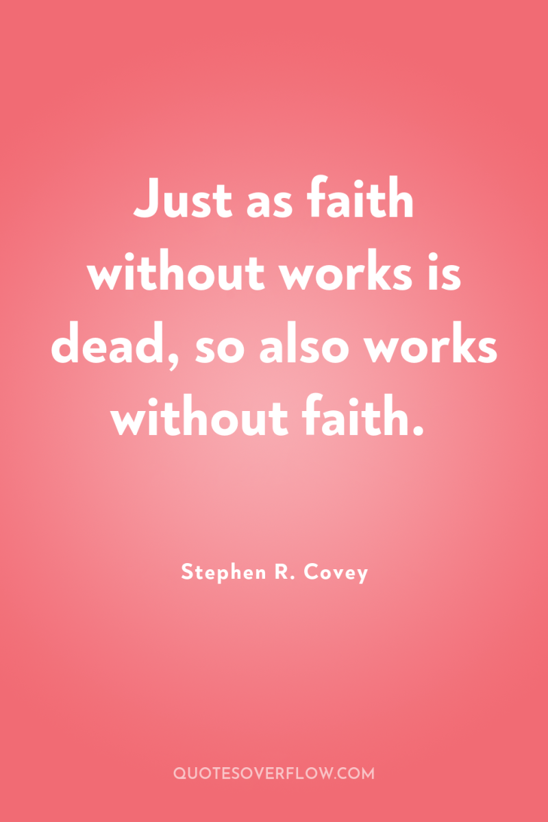 Just as faith without works is dead, so also works...