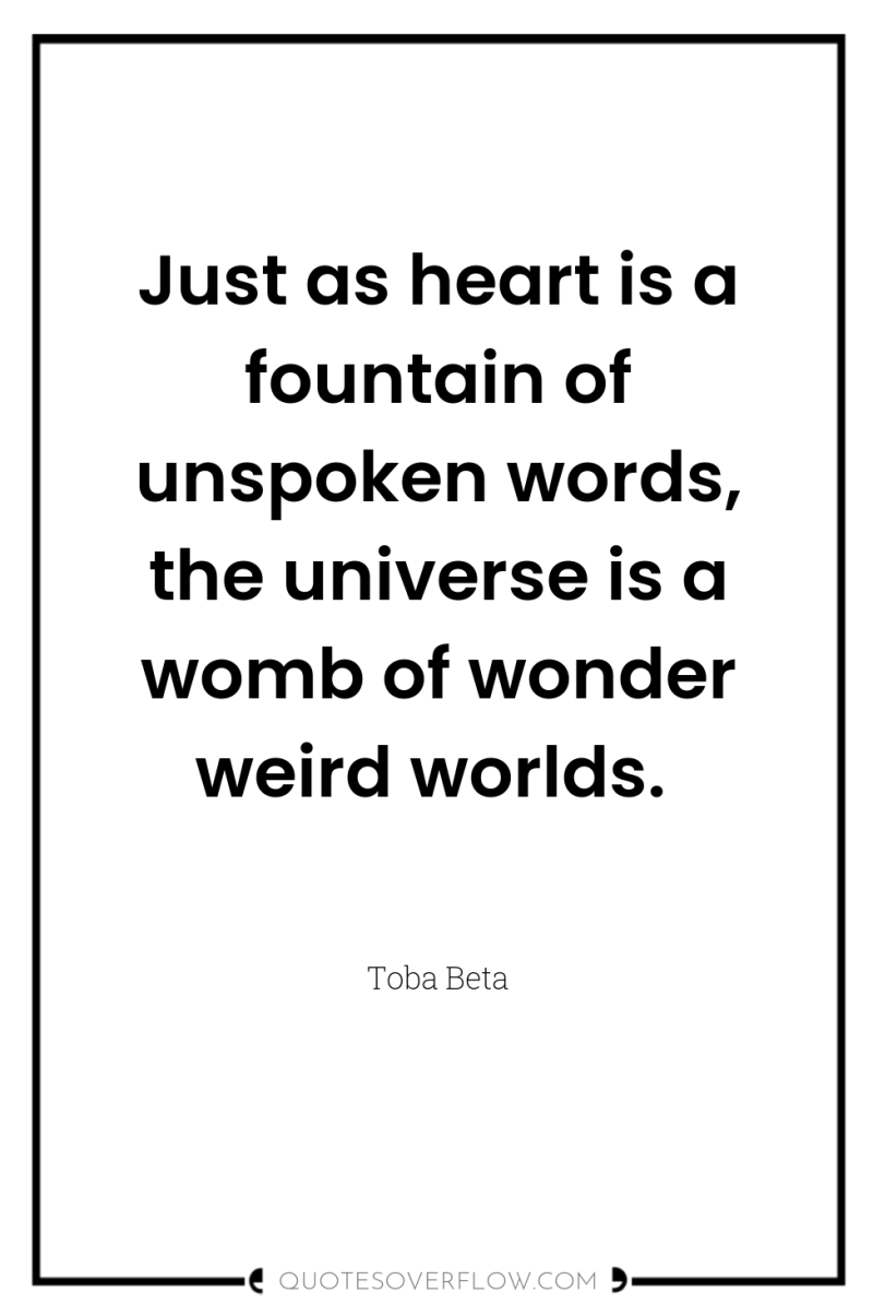 Just as heart is a fountain of unspoken words, the...